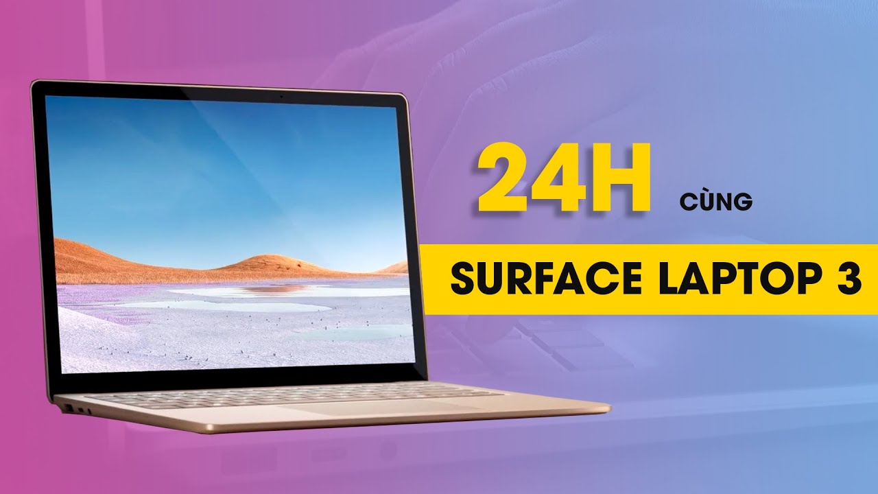 Review 24 tiếng cùng Surface Laptop 3