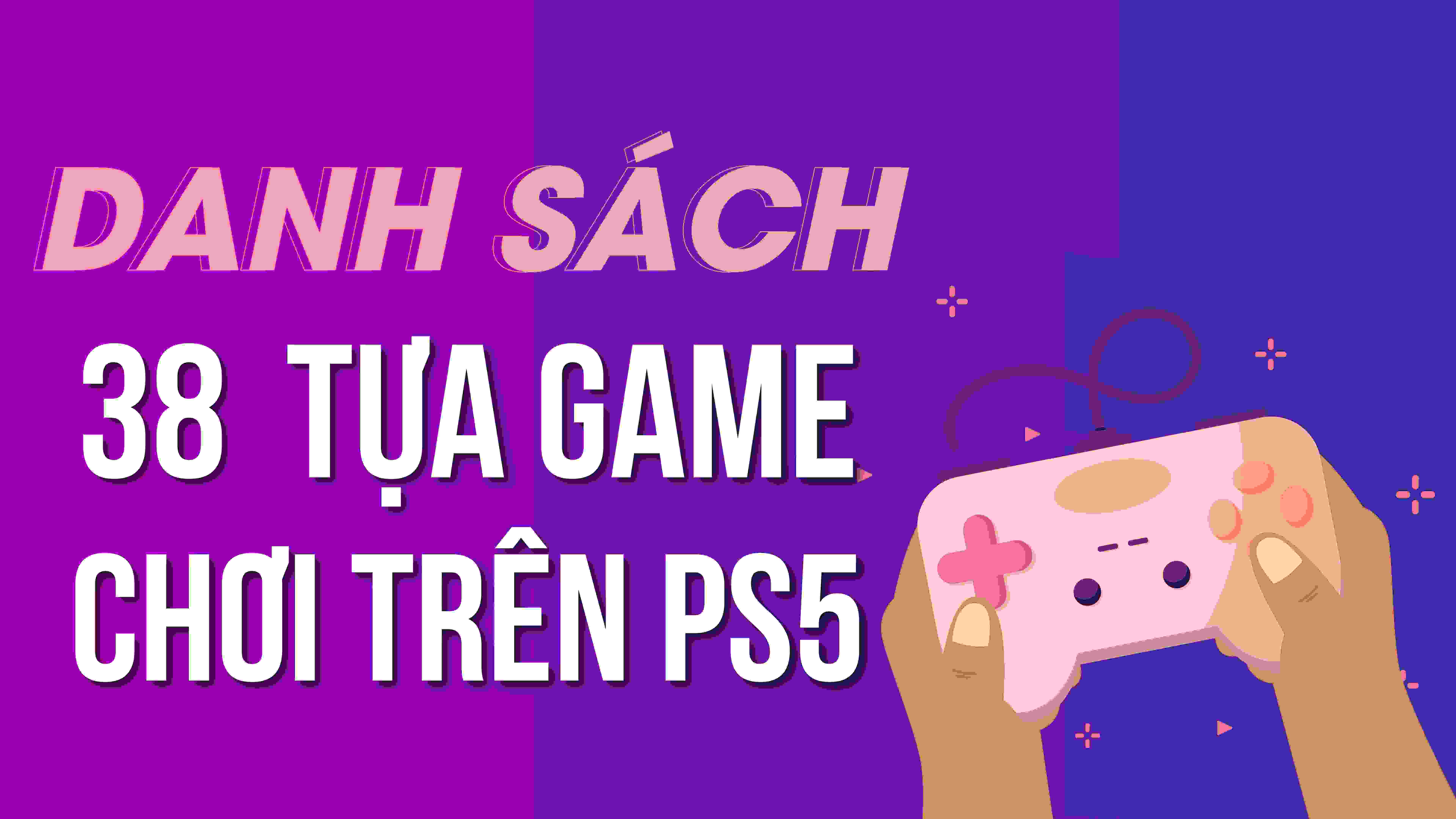 Danh Sách 38 Tựa Game Sẽ Được Phát Hành Trên PlayStation 5 (PS5)