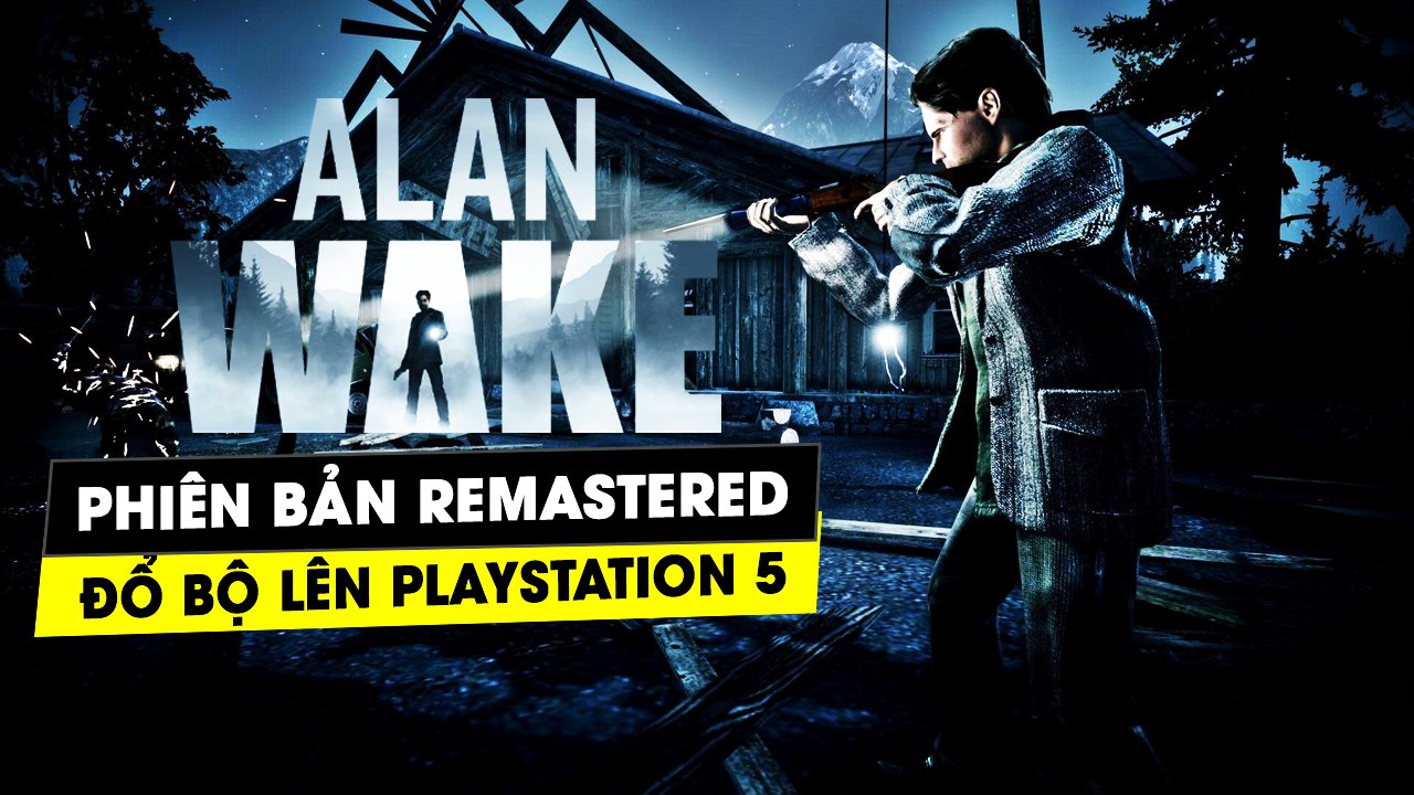 Alan Wake Remastered  lên PS5 cùng thông tin về Alan Wake 2