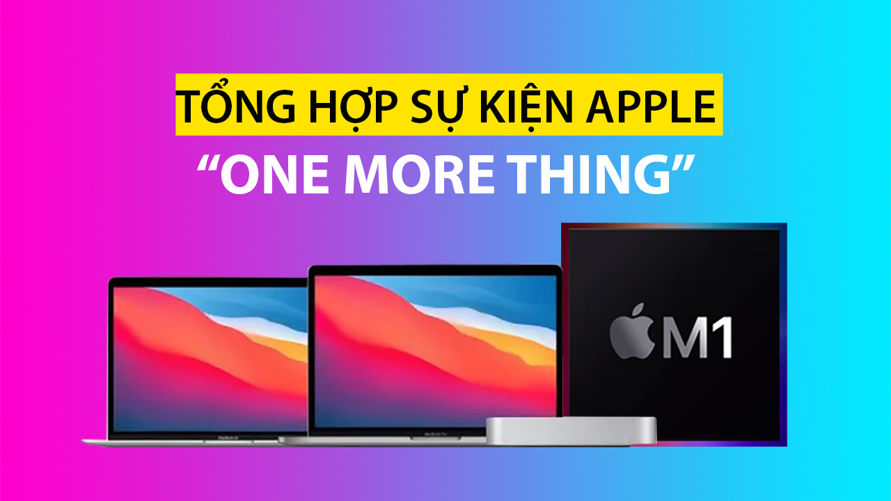 Apple Event Ngày 11/11: Ra mắt Apple Silicon, trình làng 3 mẫu máy Mac với giá bất ngờ