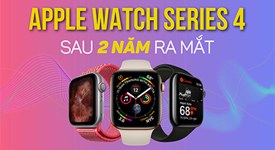 Apple Watch Series 4 : Vẫn Đáng Để Mua Sau 2 Năm Ra Mắt?