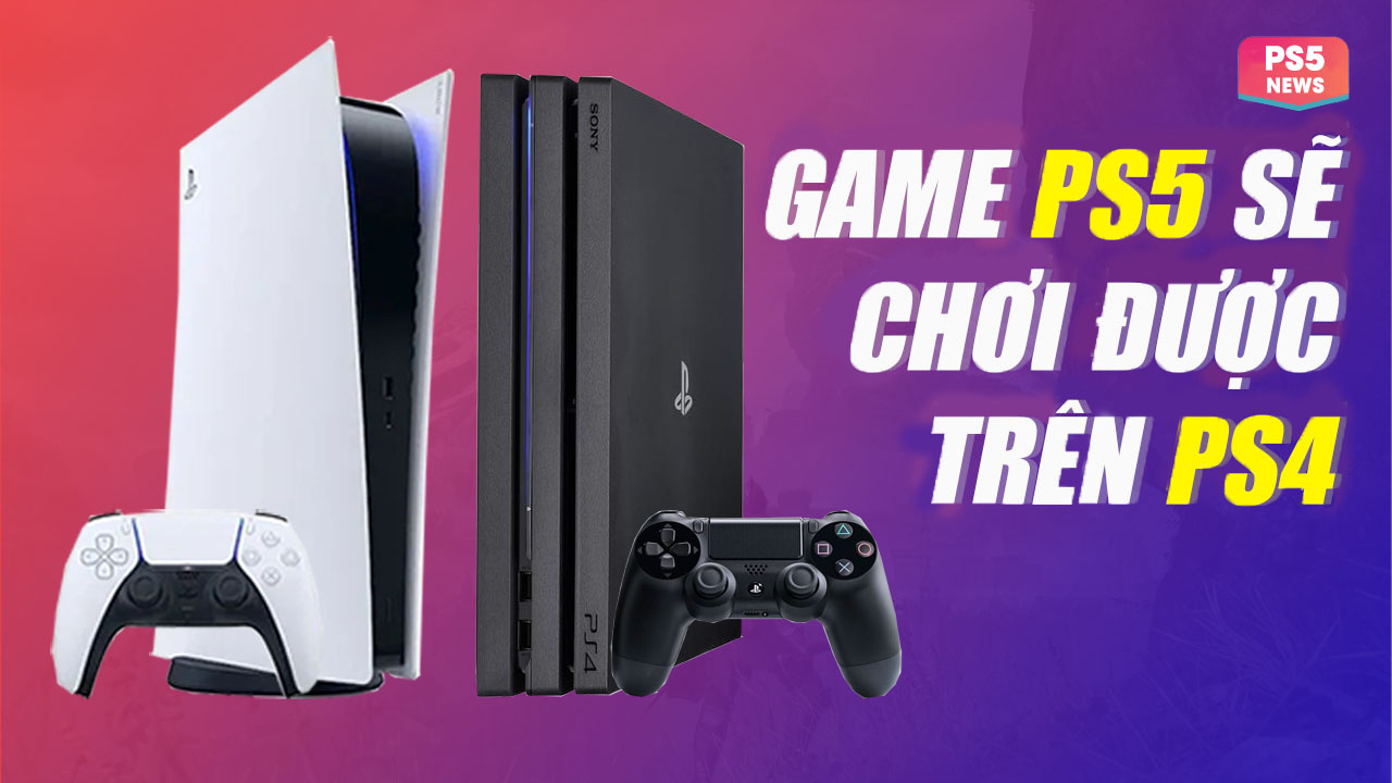 Các tựa game độc quyền trên PS5 sẽ có mặt trên PS4