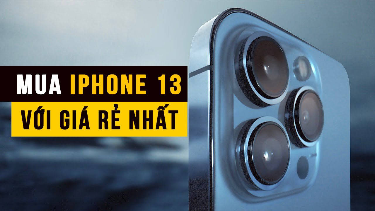 Cách tiết kiệm tiền khi mua iPhone 13 mới