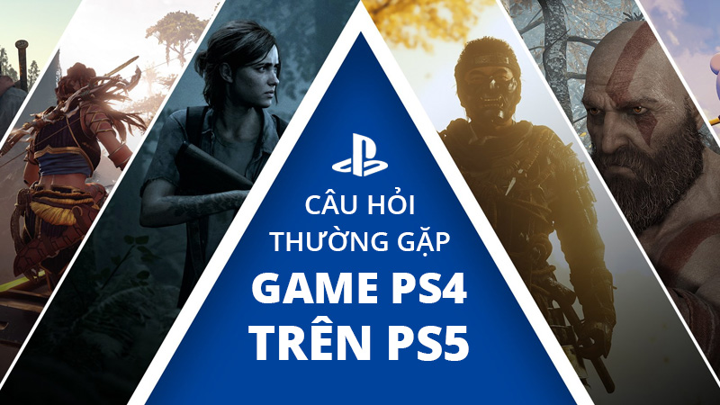 Những câu hỏi thường gặp khi chơi game PS4 trên PS5