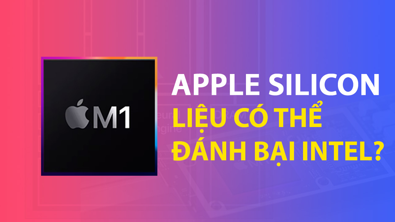 Apple M1 là gì? Chip Apple Silicon đầu tiên cho Mac