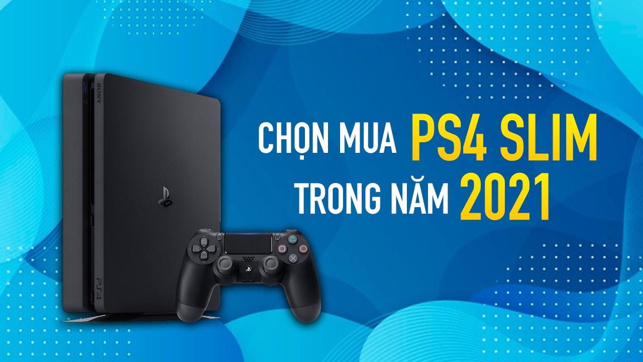 Có nên mua PS4 Slim tại thời điểm này?