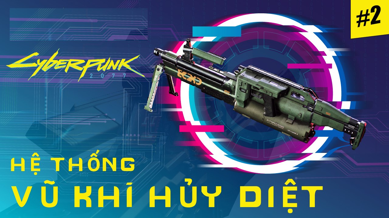 Cyberpunk 2077: Hệ thống công cụ hủy diệt của tương lai (phần 2)