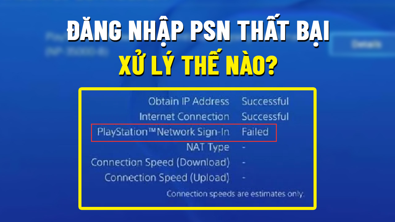 Đăng nhập tài khoản PSN thất bại, phải xử lý như thế nào?