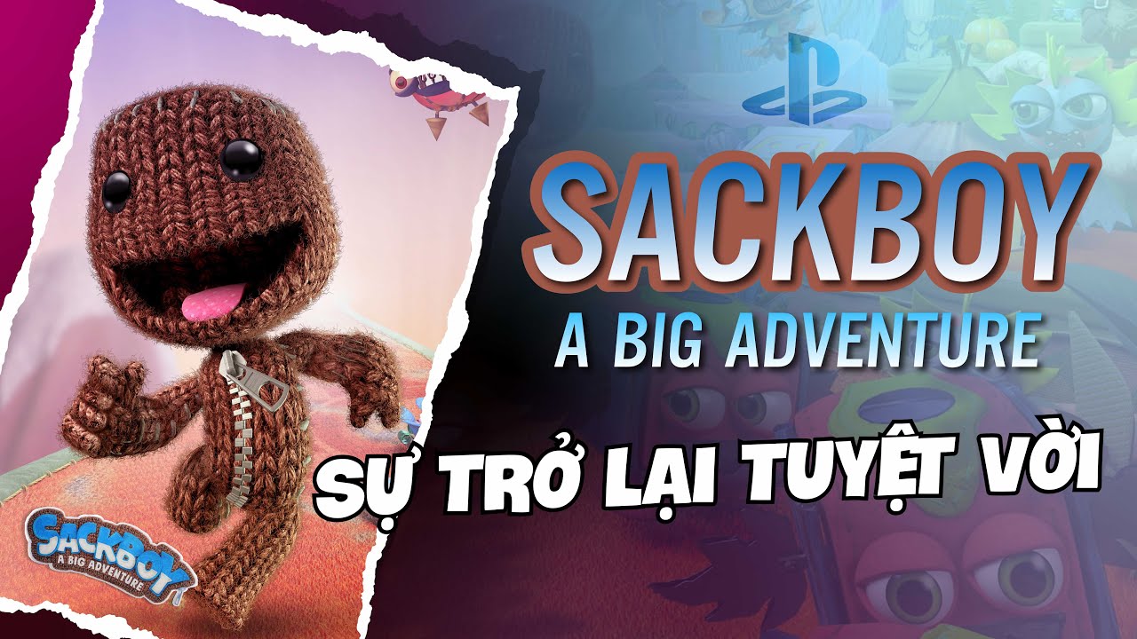 Đánh giá game Sackboy: A Big Adventure. Nguồn năng lượng tích cực cho bạn