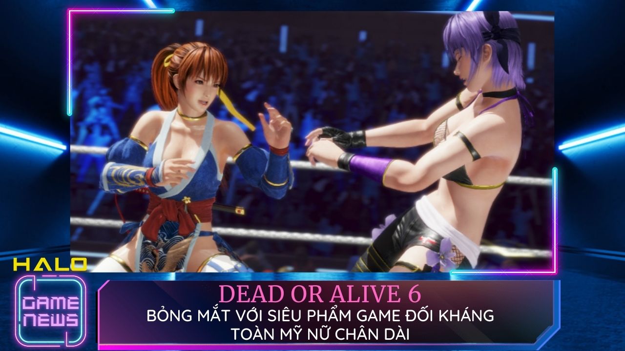 Dead or Alive 6 - Bỏng mắt với siêu phẩm game đối kháng toàn mỹ nữ chân dài