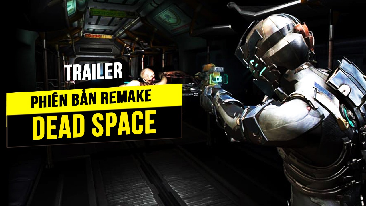 Dead Space Remake chính thức được công bố trailer mới