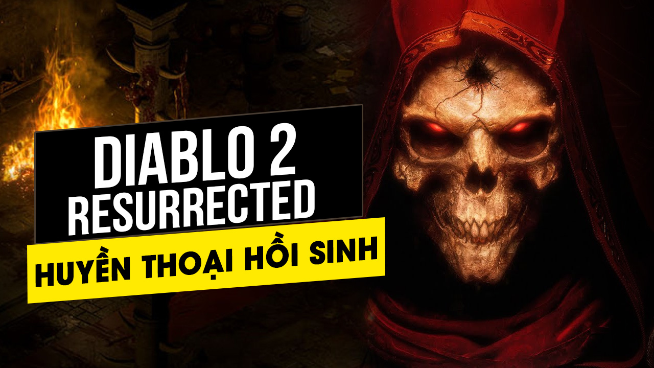 Diablo 2 Resurrected Khi huyền thoại sắp hồi sinh