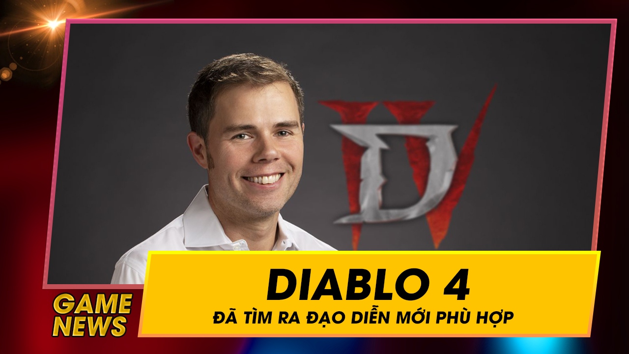 Diablo 4 đã tìm được vị đạo diễn mới phù hợp cho dự án