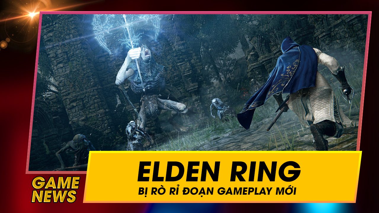 Đoạn Gameplay mới của Elden Ring bất ngờ bị rò rỉ