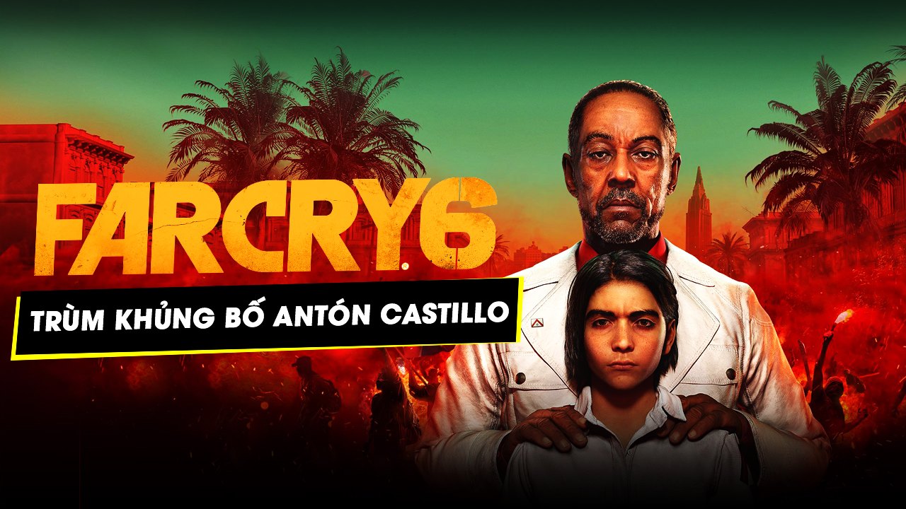 Far Cry 6 - Gặp gỡ tên trùm khủng bố Antón Castillo