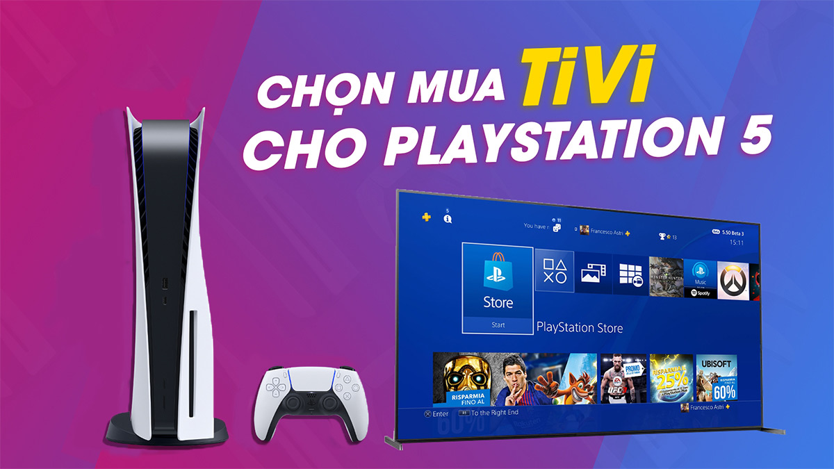 Nên chọn mẫu TV như thế nào để chơi PlayStation 5?