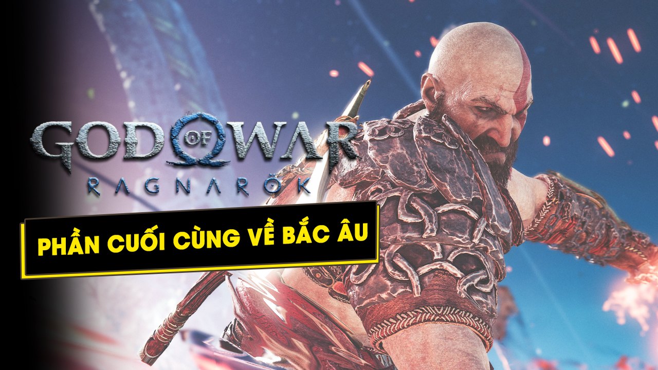 God of War Ragnarok sẽ là phần cuối cùng về thần thoại Bắc Âu xứ Norse