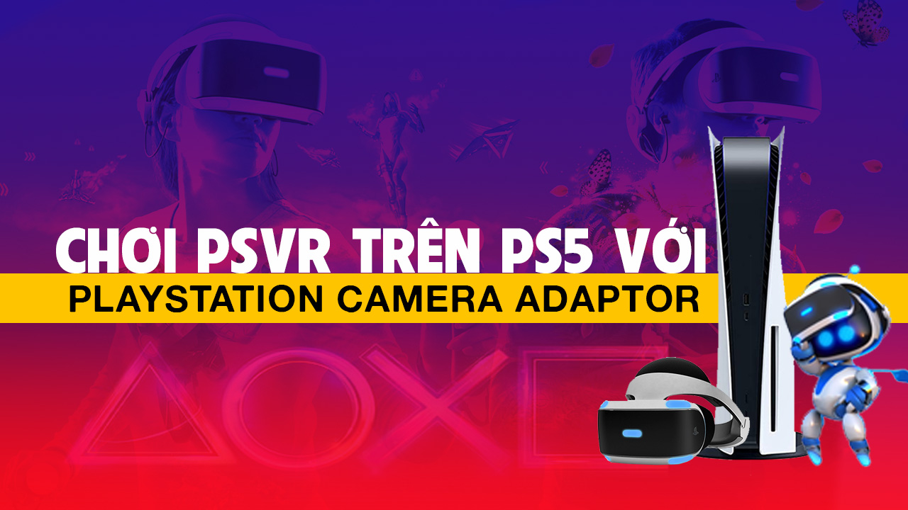 Hướng dẫn nhận PlayStation Camera adaptor miễn phí