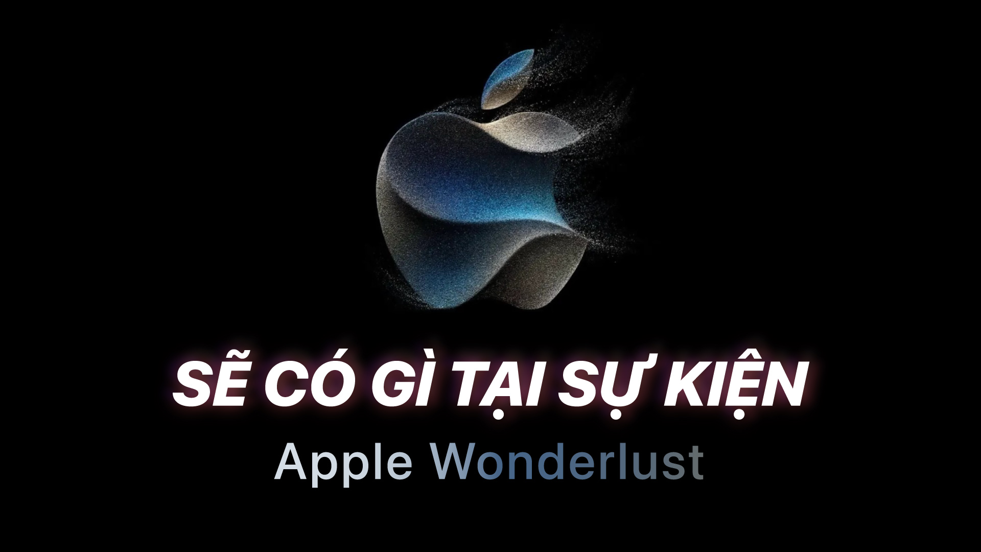 Sẽ Có Gì Tại Sự Kiện Apple Wonderlust