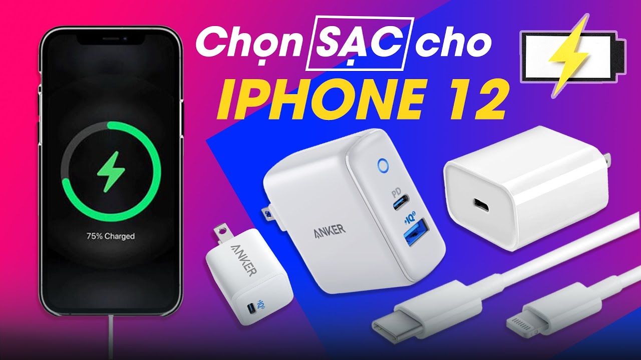 Hướng dẫn chọn mua củ sạc nhanh an toàn và hiệu quả cho iPhone 12