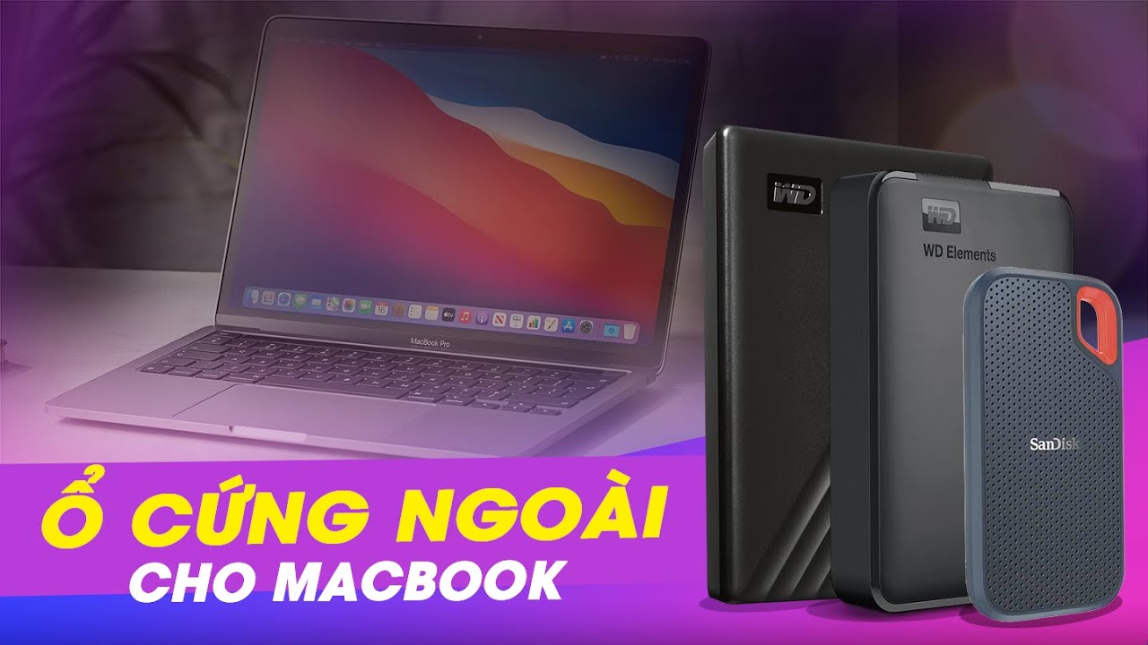 Hướng dẫn chọn mua ổ cứng ngoài giá rẻ cho MacBook