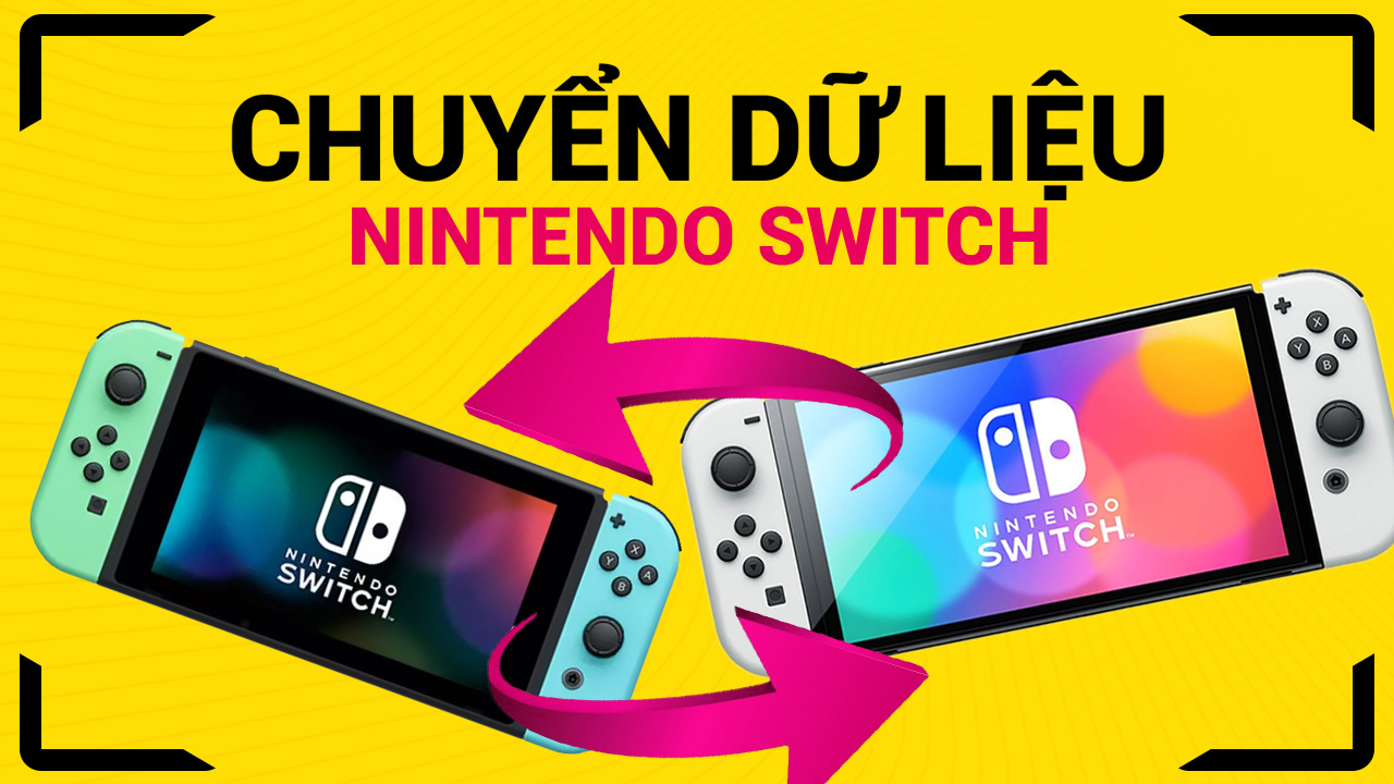 Hướng dẫn chuyển dữ liệu từ máy Switch cũ sang Switch OLED mới