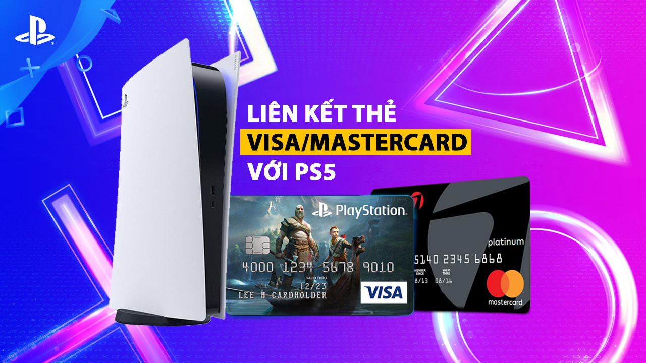 Hướng dẫn mua game trên PS5 bằng thẻ thanh toán quốc tế VISA/Mastercard và PSN Card