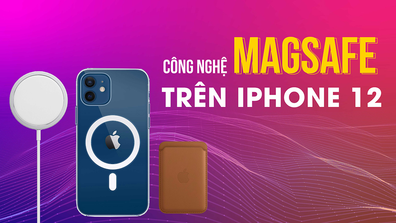 MagSafe là gì? Công nghệ sạc độc quyền chỉ có trên iPhone 12!