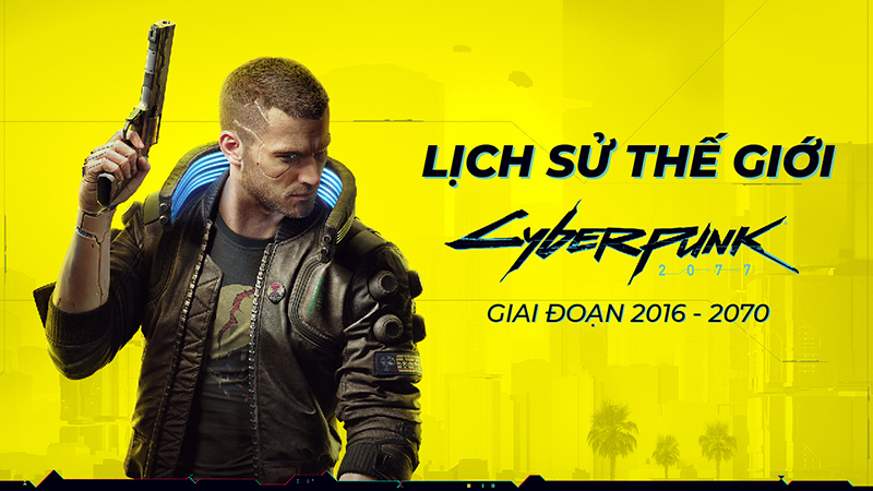 Lịch sử thế giới Cyberpunk 2077 (Phần 1)