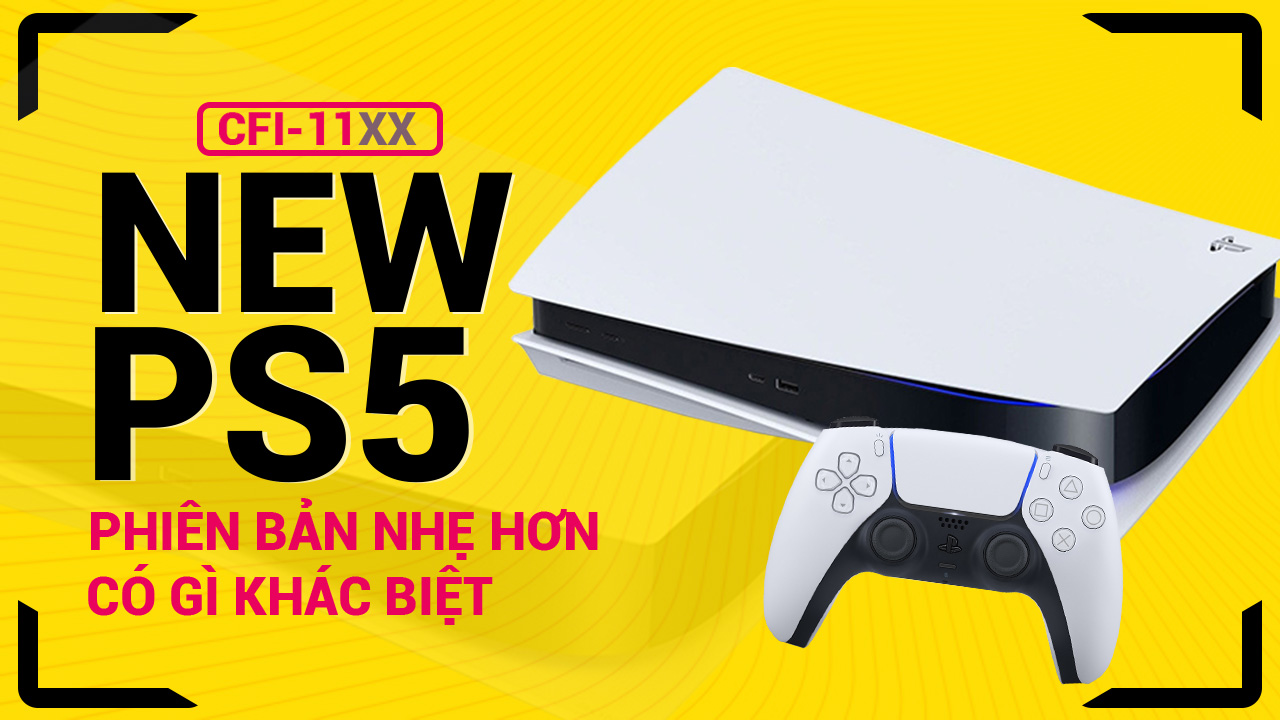 Model PlayStation 5 Mới (PS5 series CFI-1100B) cùng những thay đổi cần lưu ý