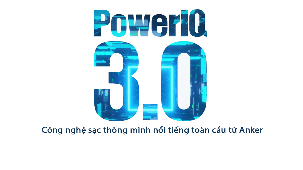 PowerIQ 3.0 Là Gì: Công Nghệ Mới Từ Anker