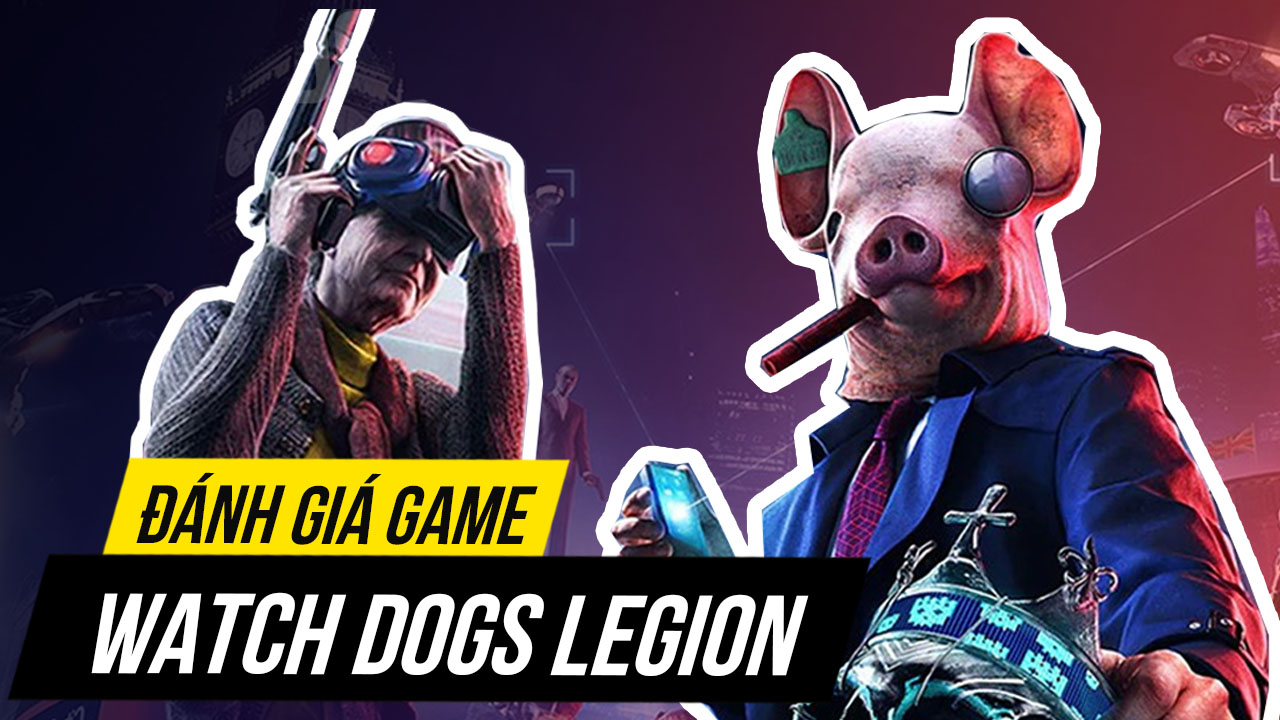 Đánh giá game Watch Dogs Legion: xứng đáng với những kì vọng?