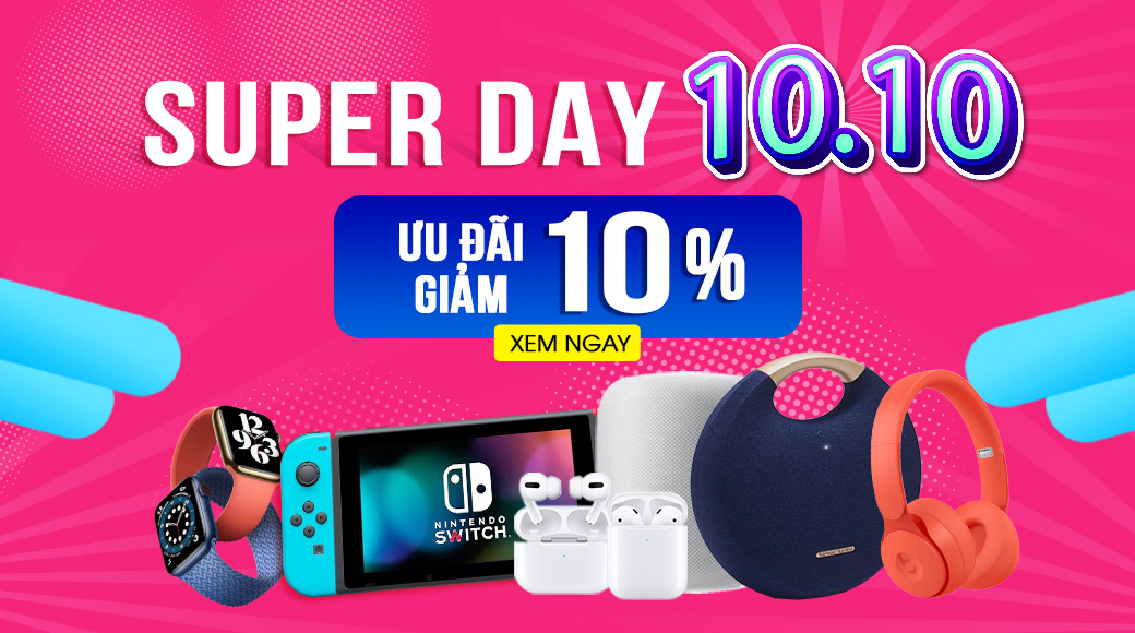 [10.10] Super Day - Super Sale: Ưu đãi giảm 10% các sản phẩm công nghệ Hot