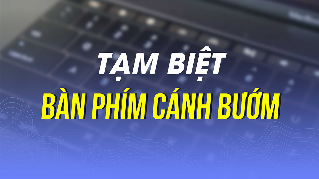 Apple Nói Lời Tạm Biệt Với Bàn Phím Cánh Bướm??