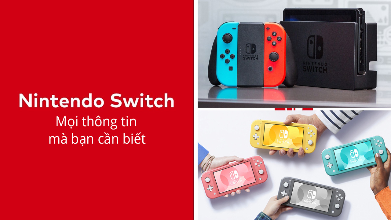 Tất tần tật về máy chơi game Nintendo Switch mà bạn cần biết