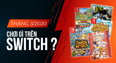Tháng 3/2020: Chơi gì trên Switch?