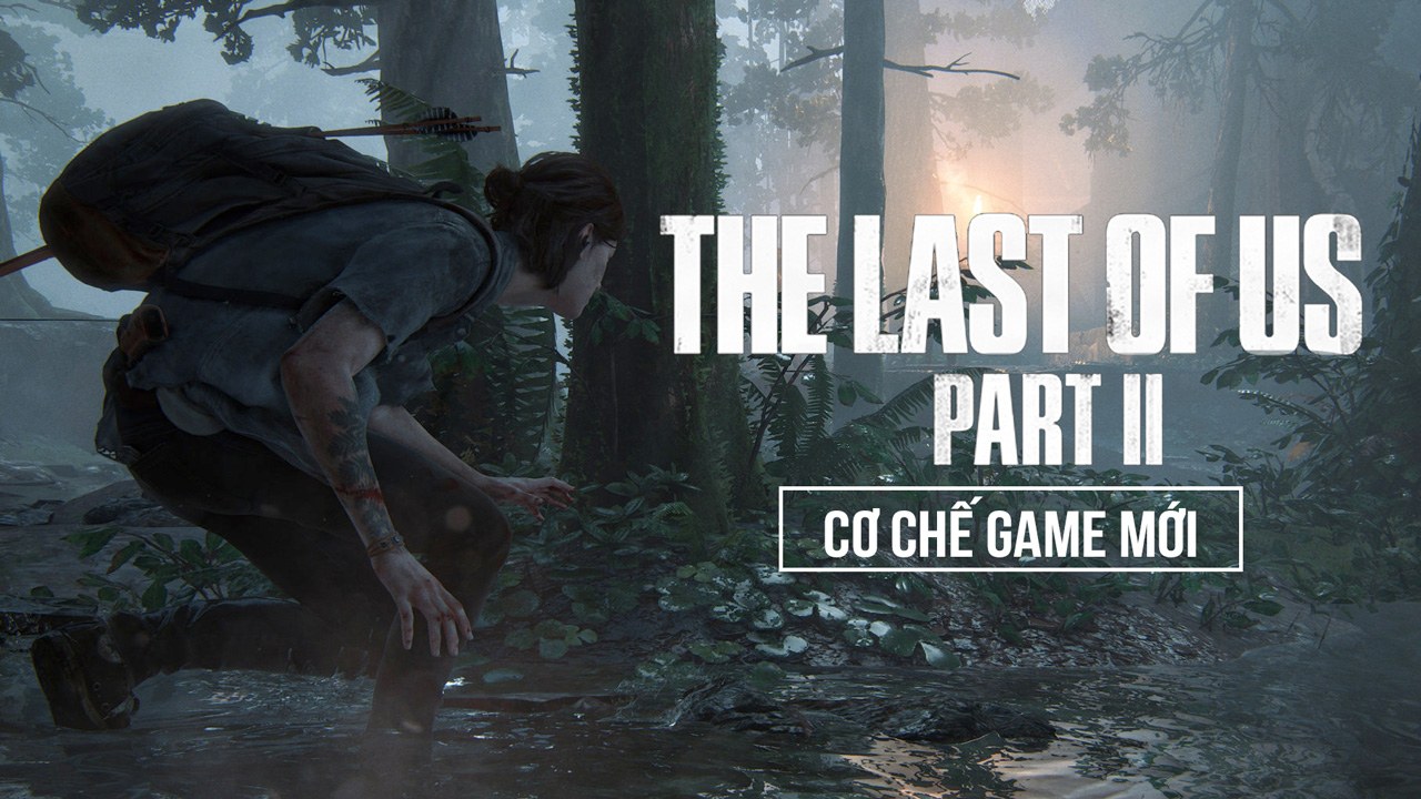 The Last Of Us : Part 2 Cơ Chế Game Mới, Nhiều Thay Đổi