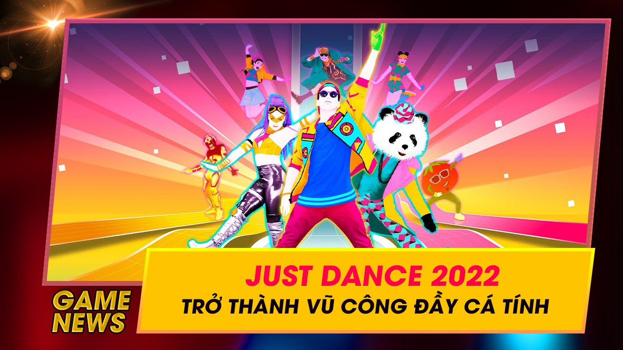 Thích nhảy nhót đã có Just Dance 2022 sẽ khiến đôi chân bạn không thể đứng yên