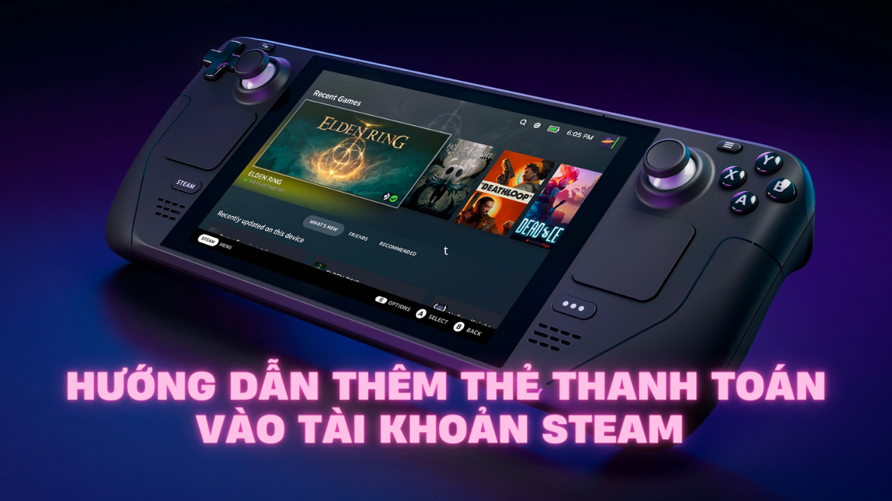 Hướng Dẫn Thêm Thẻ Thanh Toán Vào Tài Khoản Steam Để Mua Game