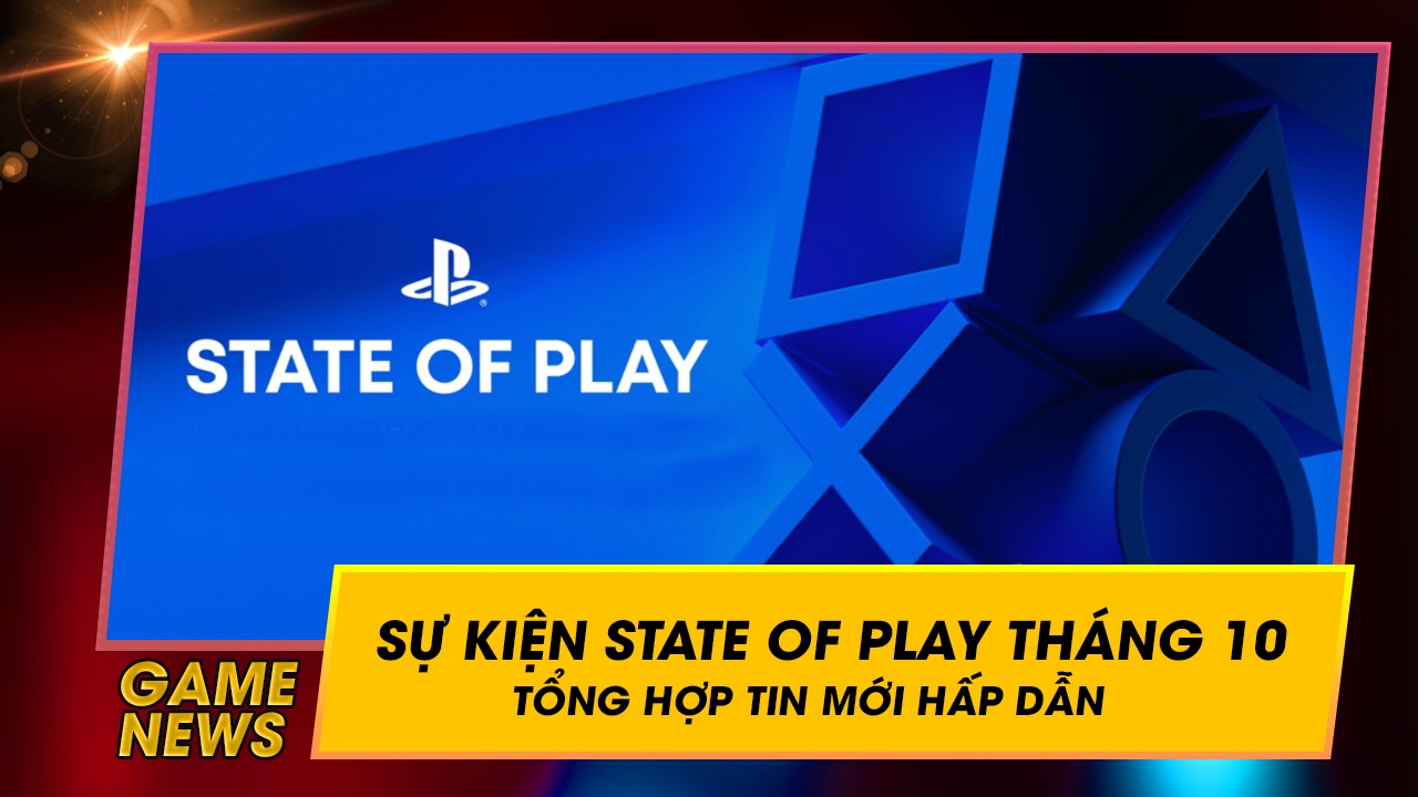 Tổng hợp điểm tin hấp dẫn của sự kiện State of Play tháng 10