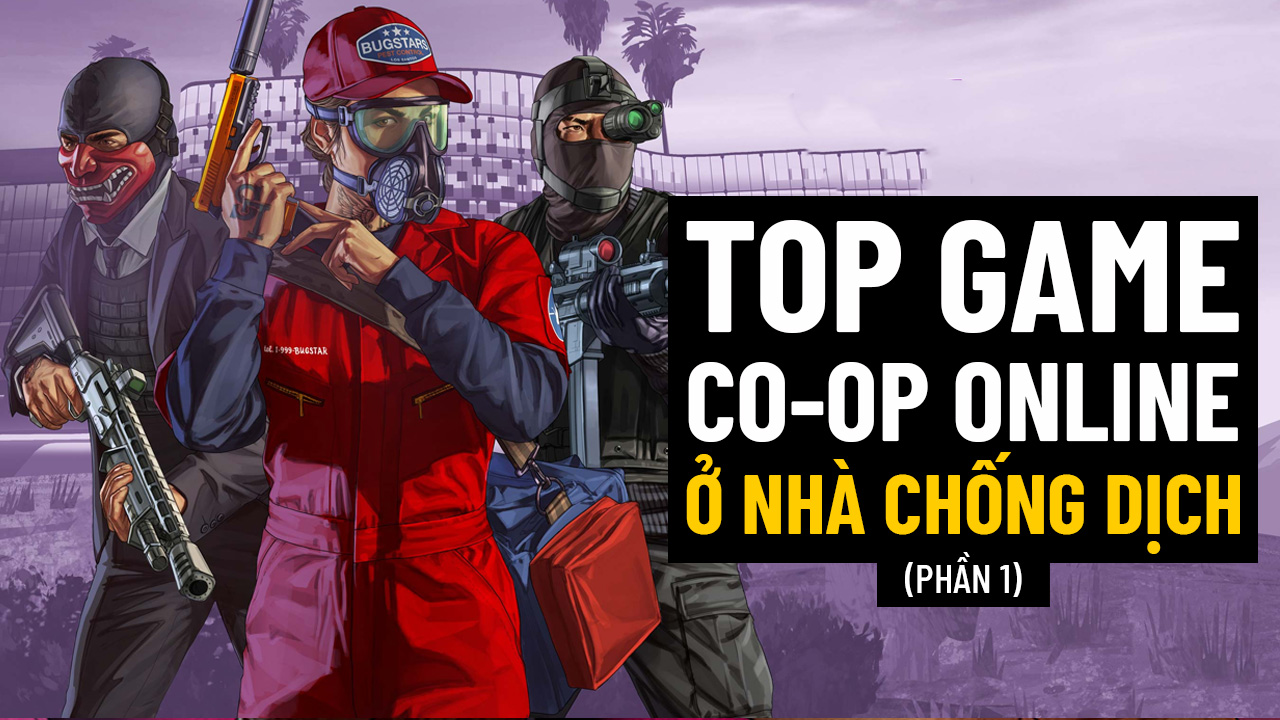 Top game Co-op Online cho game thủ ở nhà chống dịch mà tình bạn vẫn khăng khít (P1)