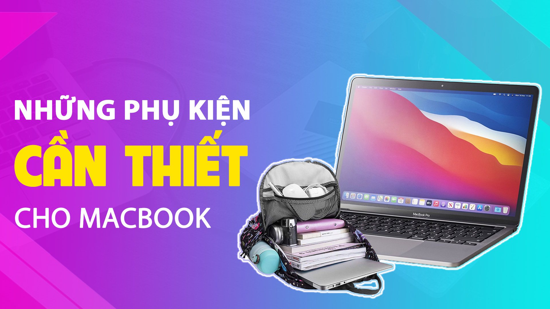 Danh sách những phụ kiện cần có khi mua MacBook: Giá rẻ, nhu cầu cao!