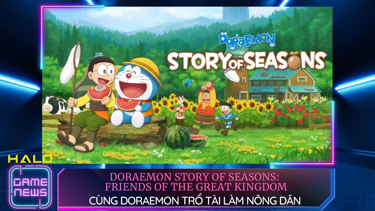 Trải nghiệm Doraemon Story of Seasons: Friends of the Great Kingdom, trổ tài làm nông dân cũng có cái thú riêng