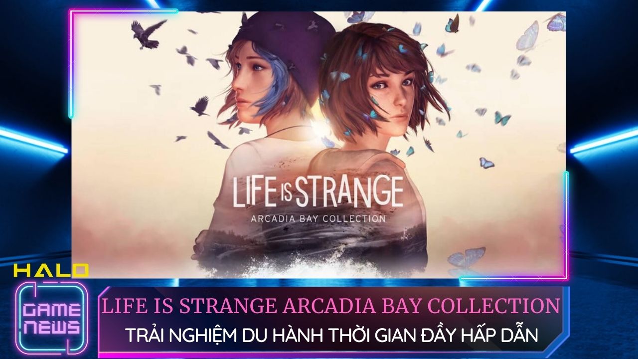 Trải nghiệm phiêu lưu đầy kịch tính với Life Is Strange Arcadia Bay Collection