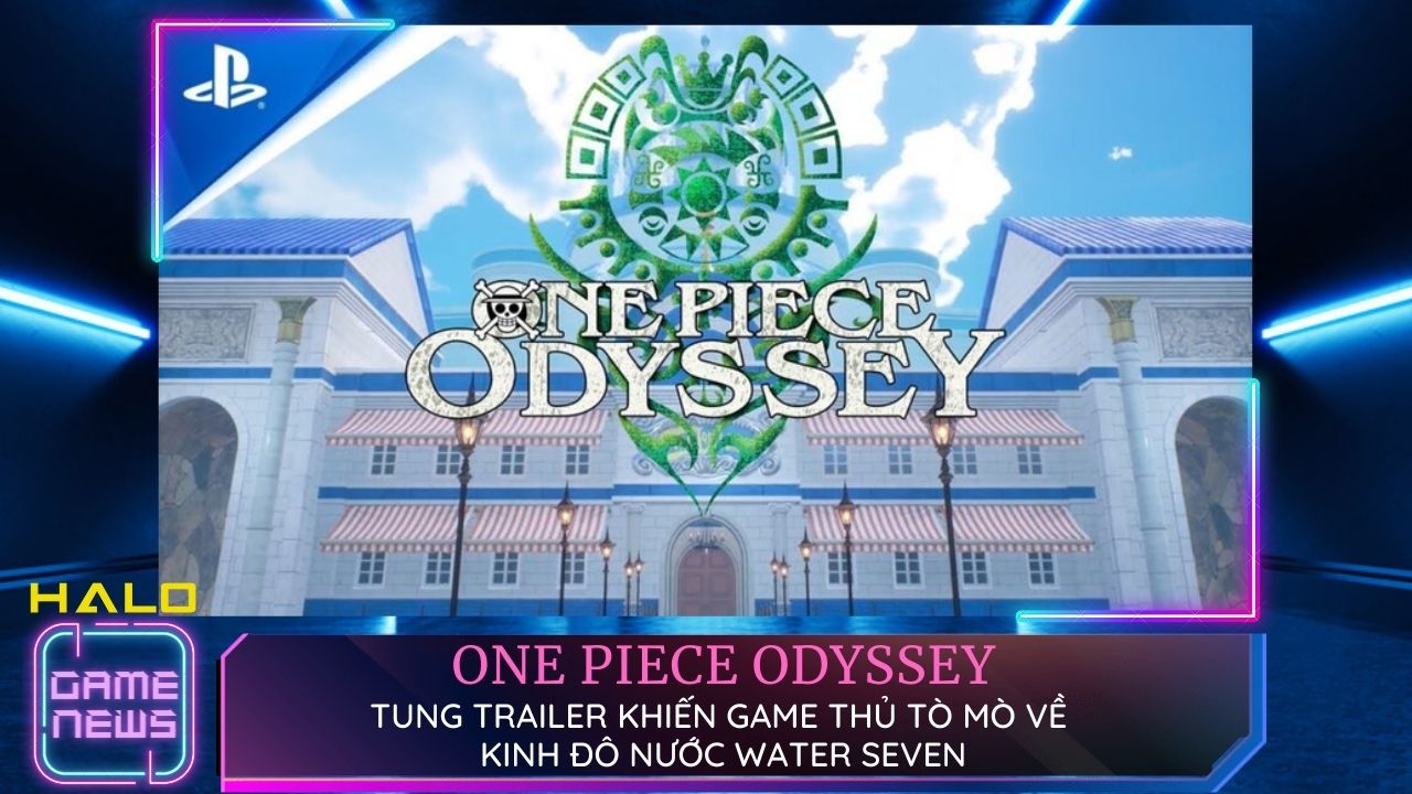 One Piece Odyssey đem đến đoạn trailer mới dài 7 phút để giới thiệu Water Seven