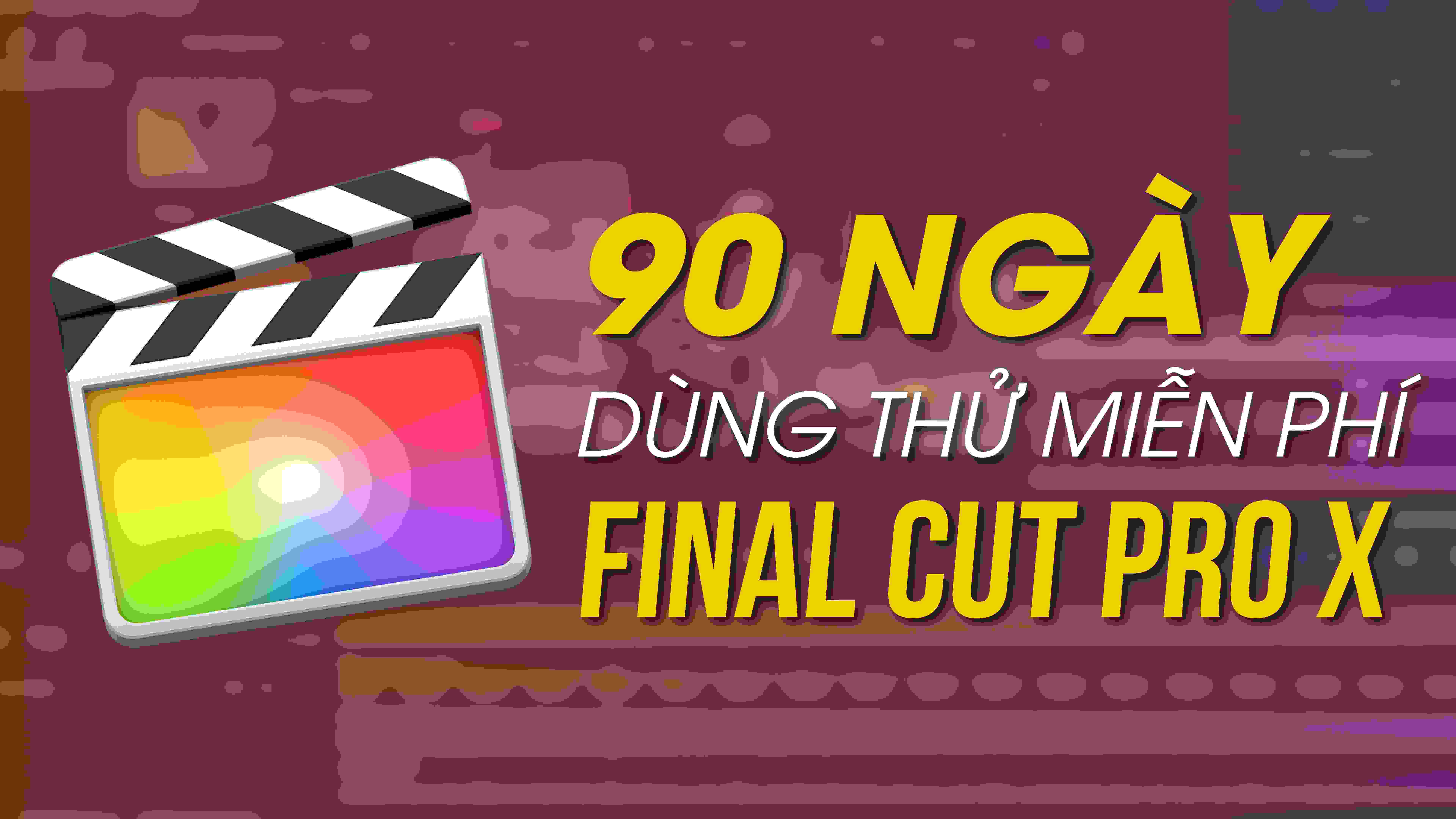 Apple đang miễn phí 3 tháng bản quyền Final Cut Pro X