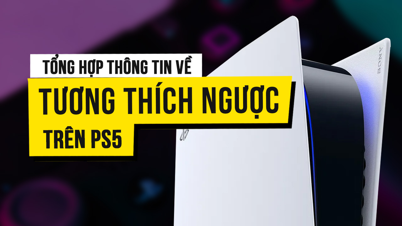 Tổng hợp thông tin về khả năng tương thích ngược trên PS5