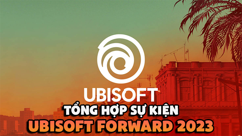 Ubisoft Forward 2023: Tổng hợp các điểm đáng chú ý