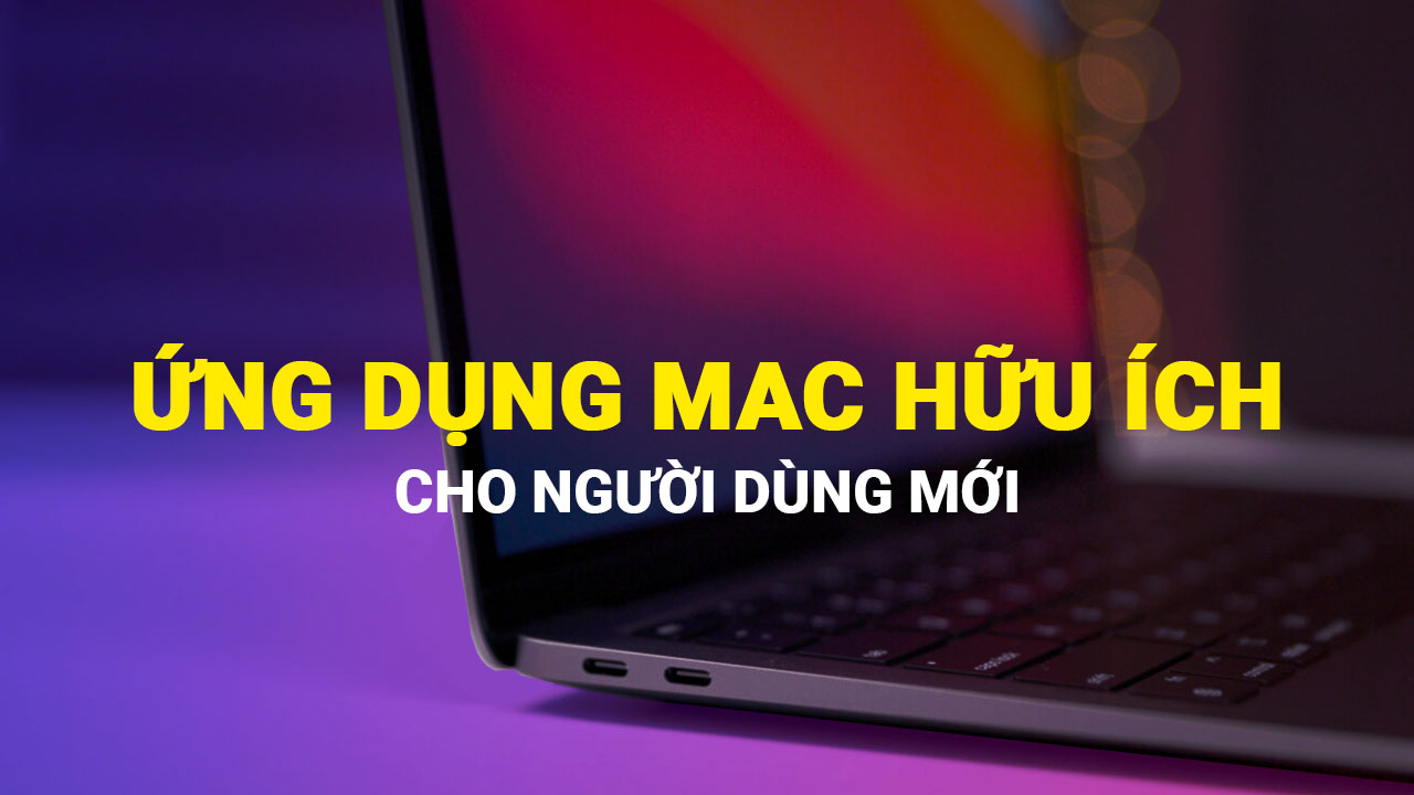 Những ứng dụng cần thiết cơ bản trên MacBook mà bạn cần biết