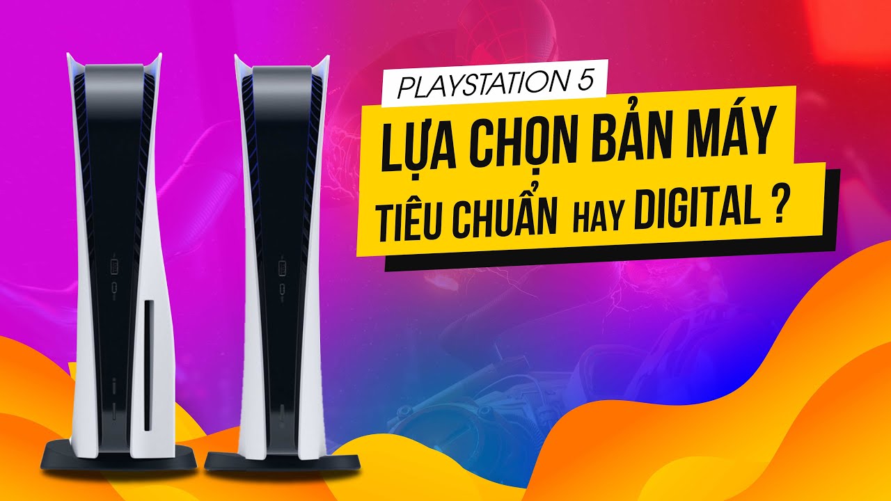 So sánh PS5 Standard và PS5 Digital: Ưu và khuyết điểm